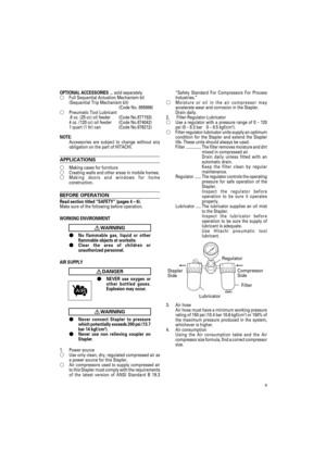 Page 99
OPTIONAL ACCESSORIES ... sold separatelyFull Sequential Actuation Mechanism kit
(Sequential Trip Mechanism kit)
(Code No. 885986)
Pneumatic Tool Lubricant
.8 oz. (25 cc) oil feeder (Code No.877153)
4 oz. (120 cc) oil feeder (Code No.874042)
1 quart (1 ltr) can (Code No.876212)
NOTE:
Accessories are subject to change without any
obligation on the part of HITACHI.
APPLICATIONS

Making cases for furnitureCreating walls and other areas in mobile homes.Making doors and windows for home
construction....