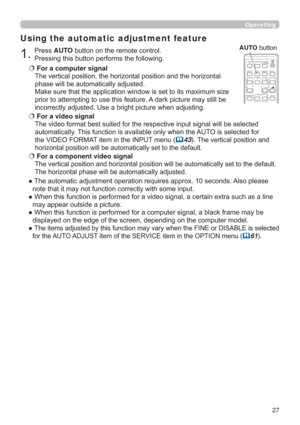 Page 2727
Operating
3UHVVAUTOEXWWRQRQWKHUHPRWHFRQWURO
3UHVVLQJWKLVEXWWRQSHUIRUPVWKHIROORZLQJ
Using the automatic adjustment feature
€For a computer signal
DO
SKDVHZLOOEHDXWRPDWLFDOO\DGMXVWHG
H
SULRUWRDWWHPSWLQJWRXVHWKLVIHDWXUH$GDUNSLFWXUHPD\VWLOOEH

€For a video signal
OOEHVHOHFWHG
DXWRPDWLFDOO\7KLVIXQFWLRQLVDYDLODEOHRQO\ZKHQWKH$872LVVHOHFWHGIRU
WKH9,(2)250$7LWHPLQWKH,1387PHQX
	437KHYHUWLFDOSRVLWLRQDQG

