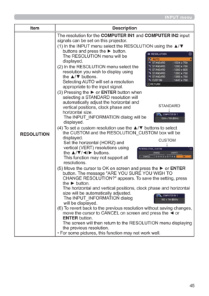 Page 4545
INPUT menu
Item Description
RESOLUTION7KHUHVROXWLRQIRUWKHCOMPUTER IN1DQGCOMPUTER IN2LQSXW
VLJQDOVFDQEHVHWRQWKLVSURMHFWRU
,QWKH,1387PHQXVHOHFWWKH5(62/87,21XVLQJWKHxz
EXWWRQVDQGSUHVVWKHyEXWWRQ
7KH5(62/87,21PHQXZLOOEH
GLVSOD\HG
,QWKH5(62/87,21PHQXVHOHFWWKH
UHVROXWLRQ\RXZLVKWRGLVSOD\XVLQJ
WKHxzEXWWRQV
6HOHFWLQJ$872ZLOOVHWDUHVROXWLRQ
DSSURSULDWHWRWKHLQSXWVLJQDO
3UHVVLQJWKHyRUENTEREXWWRQZKHQ...