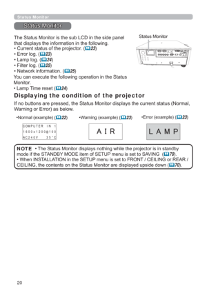 Page 2020
Status Monitor
6WDWXV0RQLWRU
Displaying the condition of  the projector

WKDWGLVSOD\VWKHLQIRUPDWLRQLQWKHIROORZLQJ
HQWVWDWXV1RUPDO
:DUQLQJRU(UURUDVEHORZ
6WDWXV0RQLWRU
