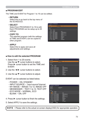 Page 73
SCHEDULE menu
vPROGRAM EDIT
7KH7,0(DQG(9(17IRU3URJUDPWRFDQEHHGLWWHG
‡RETURN
6HOHFWWKLVWRJREDFNWRWKHWRSPHQXRI
WKH6&+(8/(
‡SELECT
6HOHFWIURP352*5$0WRWRHGLW
(DFK352*5$0FDQEHVHWXSXSWR
VHWWLQJV
‡COPY TO
7KHVHOHFWHGSURJUDPZLWKWKHVHWWLQJV
RI7,0(DQG(9(17FDQEHFRSLHGWR
RWKHUSURJUDP
‡APPLY
6HOHFWWKLVWRDSSO\DQGVDYHDOO
DGMXVWPHQWVDQGVHWWLQJV
vHow to edit the selected PROGRAM
6HOHFWIURPWRHYHQWV...