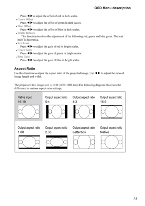 Page 3737 OSD Menu description
    Press  to adjust the offset of red in dark scales. 
#
Green Offset 
    Press   to adjust the offset of green in dark scales. 
#
Blue Offset 
    Press   to adjust the offset of blue in dark scales. 
#
White Balance 
    This function involves the adjustment of the following red, green and blue gains. The text    
itself is decorative.
#
Red Gain 
    Press   to adjust the gain of red in bright scales.
#
Green Gain 
    Press   to adjust the gain of green in...