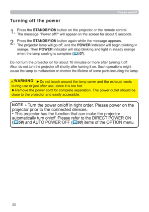 Page 2222
Power on/off

GXULQJXVHRUMXVWDIWHUXVHVLQFHLWLVWRRKRW
y5HPRYHWKHSRZHUFRUGIRUFRPSOHWHVHSDUDWLRQ7KHSRZHURXWOHWVKRXOGEH
FORVHWRWKHSURMHFWRUDQGHDVLO\DFFHVVLEOHWARNING
3UHVVWKHSTANDBY/ONEXWWRQRQWKHSURMHFWRURUWKHUHPRWHFRQWURO
7KHPHVVDJH