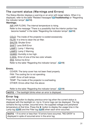 Page 31
Status Monitor 
The current status (War nings and Errors)
HWWHUV:KHQLWLV
GLVSOD\HGUHIHUWRWKHWDEOH5HODWHGPHVVDJHV
TroubleshootingRU³5HJDUGLQJ
WKHLQGLFDWRUODPSV
11 4
Warnings;
$,5$,5)/2:7KHLQWHUQDOWHPSHUDWXUHLVULVLQJ
SRUWLRQKDV

11 4
&2/7KHLQVLGHRIWKHSURMHFWRULVFRROHGH[FHVVLYHO\
),/75,WLVWLPHWRFOHDQWKHDLU