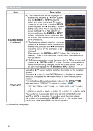 Page 88
SCREEN menu
Item Description
SOURCE NAME
(continued
7KHFXUUHQWQDPHZLOOEHGLVSOD\HGRQ
WKH¿UVWOLQH8VHWKHxz{yEXWWRQV
DQGWKHENTERRUINPUTEXWWRQWR
VHOHFWDQGHQWHUFKDUDFWHUV7RHUDVH
FKDUDFWHUDWRQHWLPHSUHVVWKHRESET
EXWWRQRUSUHVVWKH{DQGINPUTEXWWRQ
DWWKHVDPHWLPH$OVRLI\RXPRYHWKH
FXUVRUWR(/(7(RU$//&/($5RQ
VFUHHQDQGSUHVVWKHENTERRUINPUT
EXWWRQFKDUDFWHURUDOOFKDUDFWHUVZLOO
EHHUDVHG7KHQDPHFDQEHDPD[LPXP...