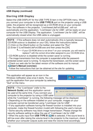 Page 11011 0
Presentation tools
This application will appear as an icon in the 
Windows notiﬁcation area once it starts.
 You can 
quit the application from your computer by selecting 
“Quit” on the menu.
• The “LiveViewer” (refer to the  
Network Guide) and this application cannot 
be used at the same time. If you connect your 
computer to the projector by using a USB cable 
while the “LiveViewer” is running, the following message will be displayed.
• Depending on the software installed on your computer, images...