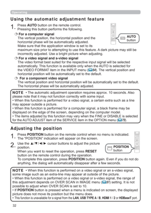 Page 3232
Operating
1.
Press POSITION button on the remote control when no menu is indicated. 
The “POSITION” indication will appear on the screen.
Adjusting the position
2.
Use the ▲/▼/◄/► cursor buttons to adjust the picture 
position.
When you want to reset the operation, press RESET 
button on the remote control during the operation.
To complete this operation, press POSITION button again. Even if you do not do 
anything, the dialog will automatically disappear after a few seconds.
1.
Press AUTO button on...