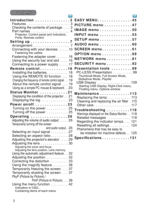 Page 22
Contents
Introduction  ...............3
Features ...................... 3
Checking the contents of package .... 3
Part names ....................4
Projector, Control panel and Indicators, 
Ports, Remote control
Setting up  .................7
Arrangement ...................7
Connecting with your devices .....10
Fastening the cables
Fastening the adapter cover ......16
Using the security bar and slot ....16
Connecting to a power supply .....17
Remote control ............18
Installing the batteries...