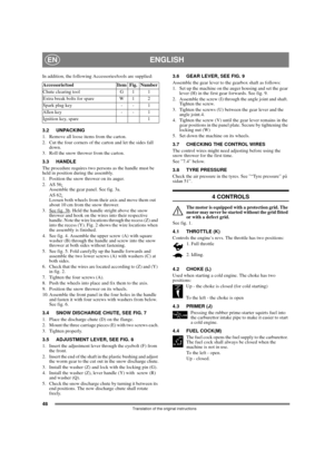 Page 4848
ENGLISHEN
Translation of the original instructions
In addition, the following Accessories/tools are supplied:
3.2 UNPACKING
1.  Remove all loose items from the carton.
2.  Cut the four corners of the carton and let the sides fall 
down.
3.  Roll the snow thrower from the carton.
3.3 HANDLE
The procedure requires two persons as the handle must be 
held in position during the assembly.
1.  Position the snow thrower on its auger.
2. AS 56:
Assemble the gear panel. See fig. 3a.
AS 62:
Loosen both wheels...