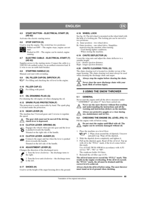 Page 4949
ENGLISHEN
Translation of the original instructions
4.5 START BUTTON – ELECTRICAL START (R) 
(AS 62)
Activates the electric starting motor.
4.6 STOP SWITCH (S)
Used to stop the engine. The switch has two positions:
Pulled out-OFF – The engine stops, engine can not 
start.
Pushed in-ON – The engine can be started, engine 
running.
4.7 ELECTRIC CABLE – ELECTRICAL START (T) 
(AS 62)
Supplies power to the starting motor. Connect the cable to a 
220/230 volt earthed socket via an earthed extension lead. It...
