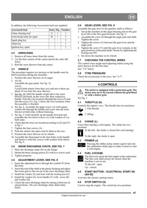 Page 4747
ENGLISHEN
Original instructions for use
In addition, the following Accessories/tools are supplied:
3.2 UNPACKING
1.  Remove all loose items from the carton.
2.  Cut the four corners of the carton and let the sides fall 
down.
3.  Roll the snow thrower from the carton.
3.3 HANDLE
The procedure requires two persons as the handle must be 
held in position during the assembly.
1.  Position the snow thrower on its auger.
2. AS 56:
Assemble the gear panel. See fig. 3a.
AS 62:
Loosen both wheels from their...
