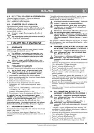 Page 6565
ITALIANOIT
Traduzione delle istruzioni originali
4.19 DEFLETTORE DELLO SCIVOLO DI SCARICO (A)
Allentare i galletti e regolare l’altezza del deflettore.
Basso – lunghezza di getto minore. 
Alto – lunghezza di getto maggiore.
4.20 STASATORE DELLO SCIVOLO (G)
Lo stasatore dello scivolo si trova in un apposito 
alloggiamento nella parte superiore della sede della trivella. 
Usare sempre lo stasatore per la pulizia dello scivolo di 
scarico e della trivella.
Arrestare sempre il motore prima di pulire lo...