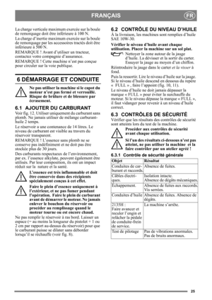 Page 2525
FRANÇAISFR
La charge verticale maximum exercée sur la boule 
de remorquage doit êt re inférieure à 100 N.
La charge d’inertie maxi mum exercée sur la boule 
de remorquage par les acce ssoires tractés doit être 
inférieure à 500 N.
REMARQUE ! Avant d’utiliser un tracteur, 
contactez votre compagnie d’assurance.
REMARQUE ! Cette machine n’est pas conçue 
pour circuler sur la voie publique.
6 DÉMARRAGE ET CONDUITE
Ne pas utiliser la ma chine si le capot du 
moteur n’est pas fermé et verrouillé. 
Risque...