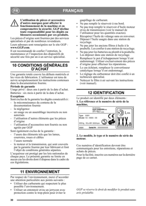 Page 3030
FRANÇAISFR
L’utilisation de pièces et accessoires 
d’autres marques peut affecter le 
fonctionnement de la machine et en 
compromettre la sécurité. GGP décline 
toute responsabilité pour les dégâts ou 
blessures occasionnés par ces produits.
Les pièces d’origine sont f ournies par des services 
spécialisés et par de  nombreux revendeurs. 
Leurs adresses sont renseignées sur le site GGP :  
www.GGP.com . 
Il est recommandé de  confier l’entretien, la 
maintenance et l’inspection des dispositifs de...