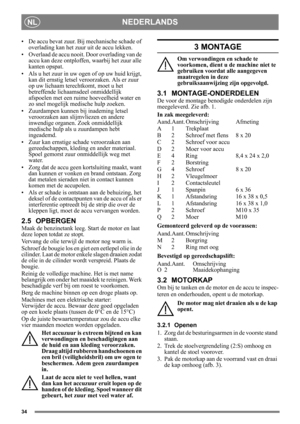 Page 3434
NEDERLANDSNL
• De accu bevat zuur. Bij mechanische schade of overlading kan het zuur  uit de accu lekken. 
• Overlaad de accu nooit. Door overlading van de  accu kan deze ontploffen,  waarbij het zuur alle 
kanten opspat.
• Als u het zuur in uw ogen of op uw huid krijgt,  kan dit ernstig letsel ve roorzaken. Als er zuur 
op uw lichaam terechtkomt, moet u het 
betreffende lichaamsdeel onmiddellijk 
afspoelen met een ruime hoeveelheid water en 
zo snel mogelijk medische hulp zoeken.
• Zuurdampen kunnen...