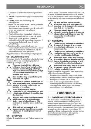 Page 3939
NEDERLANDSNL
3.  Controleer of de krachtafnemer uitgeschakeld is. 
4a.  2125M ; Zet de versnellings pook in de neutrale 
stand. 
4b. 2135H ; Houd uw voet niet op het 
aandrijfpedaal. 
5. Starten van een koude motor – zet de gashendel  helemaal in de chokestand. 
Starten van een  warme motor – zet de gashendel 
op vol gas (ongeveer 2 cm achter de 
chokestand).
6.  Trap het koppelings-/rempedaal volledig in.
7.  Draai de contactsleutel om en start de motor.
8 Wanneer de motor is gestart, duwt u de...