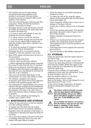 Page 88
ENGLISHEN
• The machine may not be used without 
accessories/tools being installed in the 
machine’s tool mounts. Driving without 
accessories can have a negative effect on the 
stability of the machine.
• Take care when using grass collectors and other  accessories. These can alter the machine’s 
stability. Particularly on slopes.
• Disengage the drive to the accessories, shut off  the engine and disconnect the spark plug cable 
or remove the starter key:
a. To remove sticks and rubbish or when the...