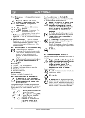 Page 1212
FR
Traduction de la notice originale
4.4.2 Embrayage - frein de stationnement 
(8:B)
Ne jamais enfoncer cette pédale 
pendant les déplacements pour éviter 
toute surchauffe des organes de 
transmission. La pédale se  règle sur trois 
positions :
• Relâchée . Lembrayage nest 
pas activé. Le frein de 
stationnement nest pas activé.
•  Enfoncée à moitié . La marche avant est 
désactivée. Le frein de  stationnement nest pas 
activé.
• Totalement enfoncé. La marche avant est 
désactivée. Le frein de...