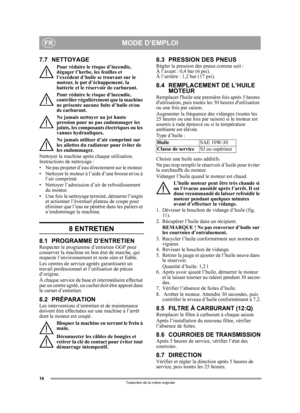 Page 1414
FR
Traduction de la notice originale
7.7 NETTOYAGE
Pour réduire le risque d’incendie, 
dégager l’herbe, les feuilles et 
l’excédent d’huile se trouvant sur le 
moteur, le pot d’échappement, la 
batterie et le réservoir de carburant.
Pour réduire le risque d’incendie, 
contrôler régulièrement que la machine 
ne présente aucune fuite d’huile et/ou 
de carburant. 
Ne jamais nettoyer au jet haute 
pression pour ne pas endommager les 
joints, les composants électriques ou les 
vannes hydrauliques.
Ne...