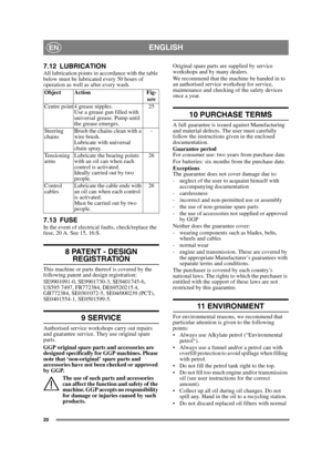 Page 2020
ENGLISHEN
7.12 LUBRICATIONAll lubrication points in accordance with the table 
below must be lubricated every 50 hours of 
operation as well as after every wash. 
7.13 FUSEIn the event of electrical faults, check/replace the 
fuse, 20 A. See 15, 16:S.
8 PATENT - DESIGN 
REGISTRATION
This machine or parts thereof is covered by the 
following patent and design registration:
SE9901091-0, SE9901730-3, SE9401745-6, 
US595 7497, FR772384, DE69520215.4, 
GB772384, SE0301072-5, SE04/000239 (PCT),...