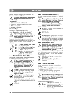 Page 2828
FRANÇAISFR
terrains en pente, de transporter la machine, etc. 
lorsque le moteur est à l’arrêt.Le frein de stationnement doit toujours 
être relâché pendant lutilisation de 
lengin.
Verrouillage:
1. Enfoncer à fond la pédale (8:B).
2. Déplacer l’inhibiteur (8:C) vers la droite.
3. Relâcher la pédale.
4. Relâcher linhibiteur.
Déverrouillage:
Enfoncer et relâcher la pédale (8:B).
4.4.4 Conduite - frein  de service (8:F)
Si la machine ne freine pas comme 
prévu en relâchant la pédale, utiliser la 
pédale...