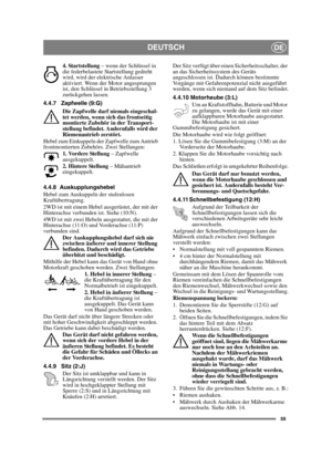 Page 5959
DEUTSCHDE
4. Startstellung – wenn der Schlüssel in 
die federbelastete Startstellung gedreht 
wird, wird der elektrische Anlasser 
aktiviert. Wenn der Motor angesprungen 
ist, den Schlüssel in Betriebsstellung 3 
zurückgehen lassen.
4.4.7 Zapfwelle (9:G) Die Zapfwelle darf niemals eingeschal-
tet werden, wenn sich das frontseitig 
montierte Zubehör in der Transport-
stellung befindet. Andernfalls wird der 
Riemenantrieb zerstört.
Hebel zum Einkuppeln der Zapfwelle zum Antrieb 
frontmontierten...