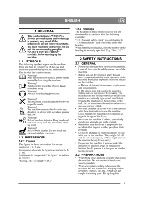 Page 77
ENGLISHEN
1 GENERAL
This symbol indicates WARNING. 
Serious personal injury and/or damage 
to property may result if the 
instructions are not followed carefully.
You must read these instructions for use 
and the accompanying pamphlet 
“SAFETY INSTRUCTIONS” 
carefully, before starting up the 
machine.
1.1 SYMBOLSThe following symbols appear on the machine. 
They are there to remind you of the care and 
attention required during use and maintenance.
This is what the symbols mean:Wa r n i n g !
Read the...