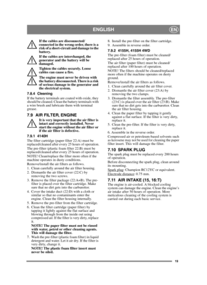 Page 1919
ENGLISHEN
If the cables are disconnected/
connected in the wrong order, there is a 
risk of a short-circuit and damage to the 
battery.
If the cables are interchanged, the 
generator and the battery will be 
damaged.
Tighten the cables securely. Loose 
cables can cause a fire.
The engine must never be driven with 
the battery disconnected. There is a risk 
of serious damage to the generator and 
the electrical system.
7.8.4 Cleaning
If the battery terminals are coated with oxide, they 
should be...