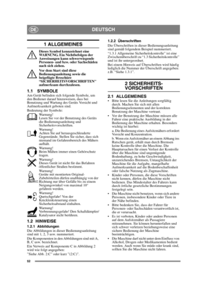 Page 5252
DEUTSCHDE
1 ALLGEMEINES
Dieses Symbol kennzeichnet eine 
WARNUNG. Ein Nichtbefolgen der 
Anweisungen kann schwerwiegende 
Personen- und bzw. oder Sachschäden 
nach sich ziehen.
Vor dem Start sind diese 
Bedienungsanleitung sowie die 
beigefügte Broschüre 
“SICHERHEITSVORSCHRIFTEN 
aufmerksam durchzulesen.
1.1 SYMBOLEAm Gerät befinden sich folgende Symbole, um 
den Bediener darauf hinzuweisen, dass bei 
Benutzung und Wartung des Geräts Vorsicht und 
Aufmerksamkeit geboten sind.
Bedeutung der...