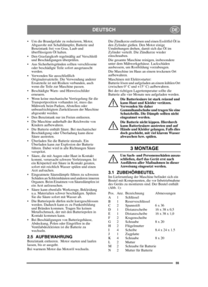 Page 5555
DEUTSCHDE
 Um die Brandgefahr zu reduzieren, Motor, Abgasrohr mit Schalldämpfer, Batterie und 
Benzintank frei von Gras, Laub und 
überflüssigem Öl halten.
 Den Grasfangkorb regelmäßig auf Verschleiß  und Beschädigungen überprüfen.
 Aus Sicherheitsgründen sollten verschlissene  oder beschädigte Teile sofort ausgetauscht 
werden. 
 Verwenden Sie ausschließlich  Originalersatzteile. Die Verwendung anderer 
Ersatzteile ist mit Risiken verbunden, auch 
wenn die Teile zur Maschine passen.
 Beschädigte...