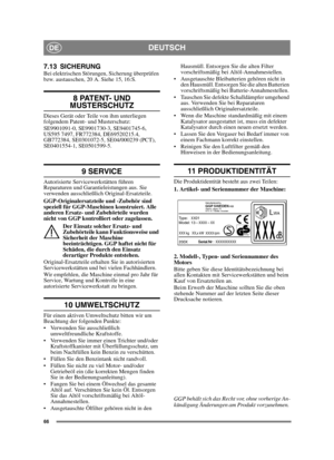 Page 6666
DEUTSCHDE
7.13 SICHERUNGBei elektrischen Störungen, Sicherung überprüfen 
bzw. austauschen, 20 A. Siehe 15, 16:S.
8 PATENT- UND 
MUSTERSCHUTZ
Dieses Gerät oder Teile von ihm unterliegen 
folgendem Patent- und Musterschutz:
SE9901091-0, SE9901730-3, SE9401745-6, 
US595 7497, FR772384, DE69520215.4, 
GB772384, SE0301072-5, SE04/000239 (PCT), 
SE0401554-1, SE0501599-5.
9 SERVICE
Autorisierte Servicewerkstätten führen 
Reparaturen und Garantieleistungen aus. Sie 
verwenden ausschließlich...