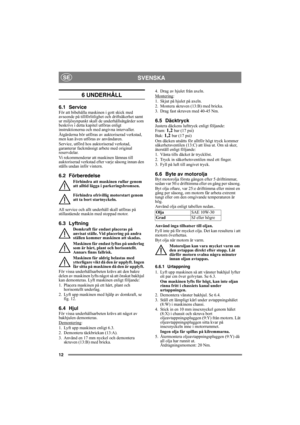 Page 1212
SVENSKASE
6 UNDERHÅLL 
6.1 ServiceFör att bibehålla maskinen i gott skick med 
avseende på tillförlitlighet och driftsäkerhet samt 
ur miljösynpunkt skall de underhållsåtgärder som 
beskrivs i detta kapitel utföras enligt 
instruktionerna och med angivna intervaller.
Åtgärderna bör utföras av auktoriserad verkstad, 
men kan även utföras av användaren. 
Service, utförd hos auktoriserad verkstad, 
garanterar fackmässigt arbete med original 
reservdelar.
Vi rekommenderar att maskinen lämnas till...