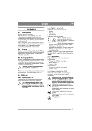 Page 1717
SUOMIFIN
3 KUVAUS
3.1 VoimansiirtoKone on takapyörävetoinen.
Taka-akselissa on tasauspyörästö, joka jakaa 
voiman tasaisesti takapyörille. Jotta konetta 
voitaisiin myös ohjata takapyörillä, ne on varustet-
tu vetonivelillä, jotka välittävät pyörimisliikkeen 
erittäin tasaisesti.
Jotta voimansiirto toimisi optimaalisesti epätasa-
isella alustalla, etuakseli on ripustettu joustavasti 
ja voi liikkua +/-4,5° taka-akselin suhteen.
Leikkuulaitetta käytetään kiilahihnoilla. 
3.2 OhjausKone on varustettu...