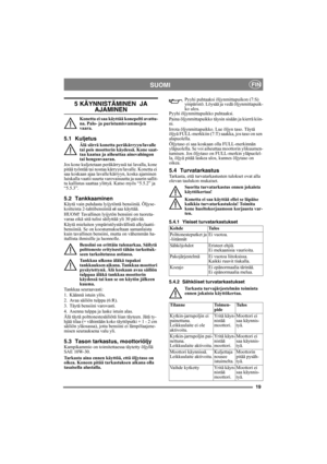 Page 1919
SUOMIFIN
5 KÄYNNISTÄMINEN  JA 
AJAMINEN
Konetta ei saa käyttää konepelti avattu-
na. Palo- ja puristumisvammojen 
vaara.
5.1 Kuljetus
Älä siirrä konetta peräkärryyn/lavalle 
tai pois moottorin käydessä. Kone saat-
taa kaatua ja aiheuttaa ainevahingon 
tai hengenvaaran. 
Jos kone kuljetetaan peräkärryssä tai lavalla, kone 
pitää työntää tai nostaa kärryyn/lavalle. Konetta ei 
saa koskaan ajaa lavalle/kärryyn, koska ajaminen 
luiskalla vaatii suurta varovaisuutta ja suurin sallit-
tu kallistus saattaa...
