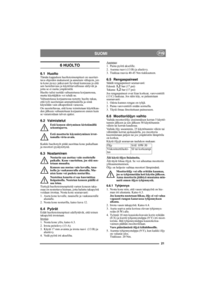 Page 2121
SUOMIFIN
6 HUOLTO
6.1 HuoltoTämän kappaleen huoltotoimenpiteet on suoritet-
tava ohjeiden mukaisesti ja annetuin väliajoin, jot-
ta kone pysyy jatkuvasti hyvässä kunnossa ja että 
sen luotettavuus ja käyttöturvallisuus säilyvät ja 
jotta se ei rasita ympäristöä.
Huolto tulisi teettää valtuutetussa korjaamossa, 
mutta käyttäjäkin voi tehdä ne. 
Valtuutetussa korjaamossa teetetty huolto takaa, 
että työt suoritetaan ammattitaidolla ja siinä 
käytetään vain alkuperäisiä varaosia.
On suositeltavaa, että...