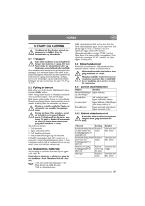 Page 3737
NORSKNO
5 START OG KJØRING
Maskinen må ikke brukes uten at mo-
torpanseret er lukket. Fare for 
brannskader og klemskader.
5.1 Transport
Kjør aldri maskinen av/på lasteplan/til-
henger når motoren er i gang. Det med-
fører risiko for at maskinen velter og 
forårsaker materialskade eller dødsfall. 
Hvis maskinen skal transporteres på lasteplan eller 
tilhenger, skal maskinen dyttes eller løftes av/på 
planet/tilhengeren. Maskinen må aldri kjøres av/på 
med motoren i gang ettersom kjøring i helling...