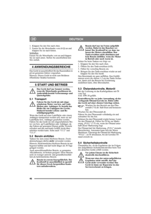 Page 4646
DEUTSCHDE
1.  Klappen Sie den Sitz nach oben. 
2.  Fassen Sie die Motorhaube vorn (6:Q) an und 
klappen Sie sie nach hinten.
Schließen:
Fassen Sie die Motorhaube vorn an und klappen 
Sie sie nach unten. Stellen Sie anschließend den 
Sitz zurück.
4 ANWENDUNGSBEREICHE
Das Gerät ist ausschließlich für das Rasenmähen in 
privat genutzten Gärten vorgesehen.
Hinweis: Dieses Gerät ist nicht zum Befahren 
öffentlicher Straßen bestimmt.
5 START UND BETRIEB
Das Gerät darf nur benutzt werden, 
wenn die...