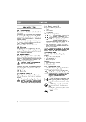 Page 5454
ENGLISHGB
3 DESCRIPTION
3.1 TransmissionThe machine is 2-wheel drive and is driven by the 
rear-wheels.
The rear axle has a differential, which distributes 
the power equally to the rear wheels. So that the 
machine can be steered by the rear wheels they are 
equipped with CV joints that give a very smooth 
rotational transfer.
So that drive works optimally over uneven ground, 
the front axle is flexibly suspended and can move 
+/-4.5° in relation to the rear axle.
The cutting deck is driven via drive...