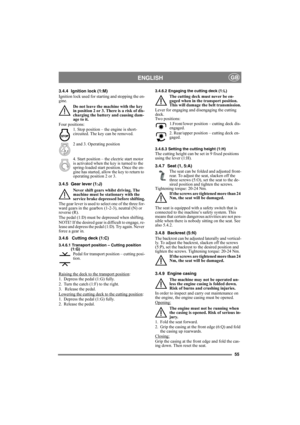 Page 5555
ENGLISHGB
3.4.4 Ignition lock (1:M)
Ignition lock used for starting and stopping the en-
gine. 
Do not leave the machine with the key 
in position 2 or 3. There is a risk of dis-
charging the battery and causing dam-
age to it.
Four positions:
1. Stop position – the engine is short-
circuited. The key can be removed.
2 and 3. Operating position 
4. Start position – the electric start motor 
is activated when the key is turned to the 
spring-loaded start position. Once the en-
gine has started, allow...