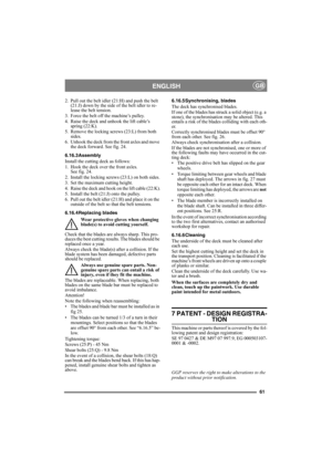 Page 6161
ENGLISHGB
2. Pull out the belt idler (21:H) and push the belt 
(21:J) down by the side of the belt idler to re-
lease the belt tension.
3. Force the belt off the machine’s pulley.
4. Raise the deck and unhook the lift cable’s 
spring (22:K).
5. Remove the locking screws (23:L) from both 
sides.
6. Unhook the deck from the front axles and move 
the deck forward. See fig. 24.
6.16.3Assembly
Install the cutting deck as follows:
1. Hook the deck over the front axles. 
See fig. 24.
2. Install the locking...