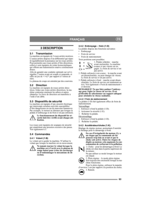 Page 6363
FRANÇAISFR
3 DESCRIPTION
3.1 TransmissionLa machine est équipée de 2 roues arrière motrices.
L’essieu arrière dispose d’un différentiel qui répar-
tit équitablement la puissance sur les roues arrière. 
Pour permettre aux roues arrière d’être directrices, 
celles-ci sont équipées de joints homocinétiques 
qui offrent une transmission rotative extrêmement 
douce.
Afin de garantir une conduite optimale sur sol ir-
régulier, l’essieu avant est souple et suspendu, et 
offre un jeu de +/-4,5° par rapport à...