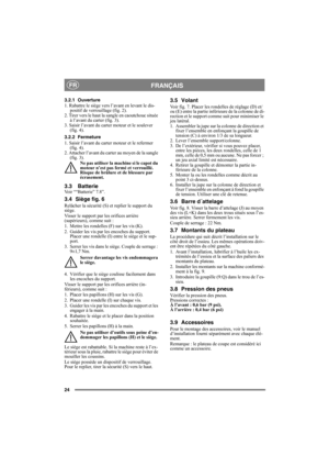 Page 2424
FRANÇAISFR
3.2.1 Ouverture
1. Rabattre le siège vers l’avant en levant le dis-
positif de verrouillage (fig. 2).
2. Tirer vers le haut la sangle en caoutchouc située 
à l’avant du carter (fig. 3).
3. Saisir l’avant du carter moteur et le soulever 
(fig. 4).
3.2.2 Fermeture
1. Saisir l’avant du carter moteur et le refermer 
(fig. 4).
2. Attacher l’avant du carter au moyen de la sangle 
(fig. 3).
Ne pas utiliser la machine si le capot du 
moteur n’est pas fermé et verrouillé. 
Risque de brûlure et de...