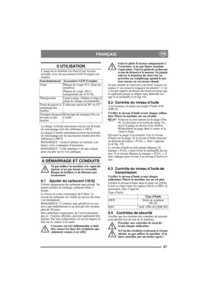 Page 2727
FRANÇAISFR
5 UTILISATION
L’usage de la machine est réservé aux travaux 
suivants, avec les accessoires GGP d’origine ren-
seignés.
La charge verticale maximum exercée sur la boule 
de remorquage doit être inférieure à 100 N.
La charge d’inertie maximum exercée sur la boule 
de remorquage par les accessoires tractés doit être 
inférieure à 500 N.
REMARQUE ! Avant d’utiliser un tracteur, con-
tactez votre compagnie d’assurance.
REMARQUE ! Cette machine n’est pas conçue 
pour circuler sur la voie...