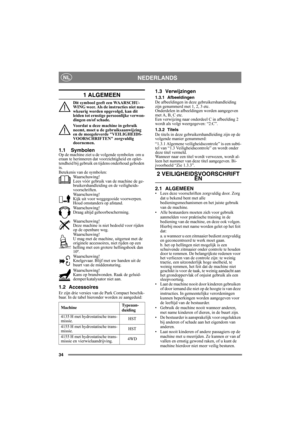 Page 3434
NEDERLANDSNL
1 ALGEMEEN
Dit symbool geeft een WAARSCHU-
WING weer. Als de instructies niet nau-
wkeurig worden opgevolgd, kan dit 
leiden tot ernstige persoonlijke verwon-
dingen en/of schade.
Voordat u deze machine in gebruik 
neemt, moet u de gebruiksaanwijzing 
en de meegeleverde VEILIGHEIDS-
VOORSCHRIFTEN zorgvuldig 
doornemen.
1.1 SymbolenOp de machine ziet u de volgende symbolen  om u 
eraan te herinneren dat voorzichtigheid en oplet-
tendheid bij gebruik en tijdens onderhoud geboden 
is....