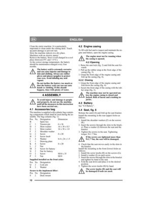Page 1010
ENGLISHEN
Clean the entire machine. It is particularly 
important to clean under the cutting deck. Touch 
up paint damage to prevent rust.
Store the machine indoors in a dry place.
Machines with an electric starter:
Remove the battery. Store it well charged in a cool 
place (between 0°C and +15°C). 
At the correct storage temperature, the battery 
should be maintenance-charged every four 
months.
The battery acid is extremely corrosive 
and can cause injuries and damage to 
skin and clothing. Always...