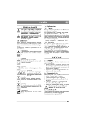 Page 1717
ESPAÑOLES
1 GENERALIDADES
Este símbolo indica PRECAUCIÓN. Si 
no se siguen al pie de la letra las instruc-
ciones pueden producirse lesiones per-
sonales graves o daños materiales.
Lea atentamente estas instrucciones de 
uso y el folleto “INSTRUCCIONES DE 
SEGURIDAD” antes de poner en 
marcha la máquina.
1.1 SÍMBOLOSHemos incluido los siguientes símbolos en la má-
quina para recordarle que debe manejarla y realizar 
todo el mantenimiento con el debido cuidado y at-
ención.
A continuación se indica el...
