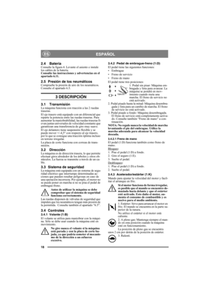 Page 1818
ESPAÑOLES
2.4 BateríaConsulte la figura 4. Levante el asiento e instale 
los cables de la batería. 
Consulte las instrucciones y advertencias en el 
apartado 6.11.
2.5 Presión de los neumáticosCompruebe la presión de aire de los neumáticos. 
Consulte el apartado 6.5.
3 DESCRIPCIÓN
3.1 TransmisiónLa máquina funciona con tracción a las 2 ruedas 
traseras.
El eje trasero está equipado con un diferencial que 
reparte la potencia entre las ruedas traseras. Para 
aumentar la maniobrabilidad, las ruedas...