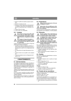 Page 2222
ESPAÑOLES
2. Ponga el cambio de marcha en punto muerto 
(N).
3. Desactive la placa de corte.
4. Deje que el motor funcione al ralentí durante 1 
o 2 minutos. Gire la llave del encendido a la 
posición de parada para que se detenga el mo-
tor.
5. Ponga el freno de mano.
6. Cierre la llave de combustible.
5.6 Limpieza
Para reducir el riesgo de incendio, elim-
ine los restos de césped, hojas y aceite 
que pueda haber en el motor, el silenci-
ador, la batería y el depósito de combus-
tible.
Para reducir...