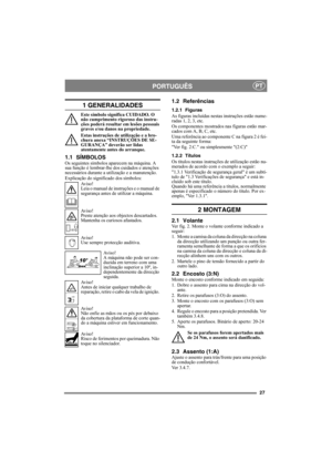 Page 2727
PORTUGUÊSPT
1 GENERALIDADES
Este símbolo significa CUIDADO. O 
não cumprimento rigoroso das instru-
ções poderá resultar em lesões pessoais 
graves e/ou danos na propriedade.
Estas instruções de utilização e a bro-
chura anexa “INSTRUÇÕES DE SE-
GURANÇA” deverão ser lidas 
atentamente antes do arranque.
1.1 SÍMBOLOSOs seguintes símbolos aparecem na máquina. A 
sua função é lembrar-lhe dos cuidados e atenções 
necessários durante a utilização e a manutenção.
Explicação do significado dos símbolos:
Av i...