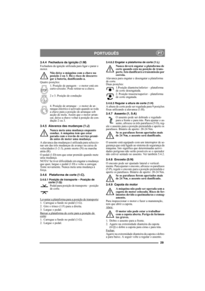 Page 2929
PORTUGUÊSPT
3.4.4 Fechadura da ignição (1:M)
Fechadura da ignição utilizada para ligar e parar o 
motor. 
Não deixe a máquina com a chave na 
posição 2 ou 3. Há o risco de descarre-
gar a bateria, danificando-a.
Quatro posições:
1. Posição de paragem – o motor está em 
curto-circuito. Pode retirar-se a chave.
2 e 3. Posição de condução 
4. Posição de arranque – o motor de ar-
ranque eléctrico é activado quando se roda 
a chave para a posição de arranque sob 
acção de mola. Assim que o motor arran-...